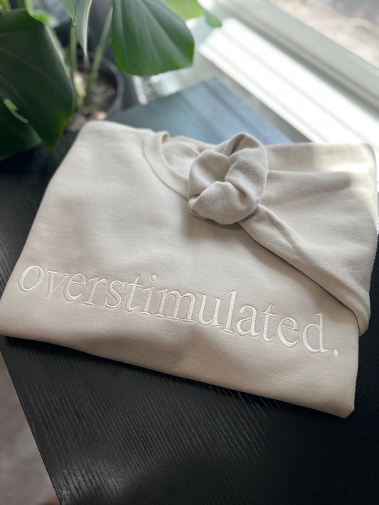 "Overstimulated." Crew Neck Sweatshirt