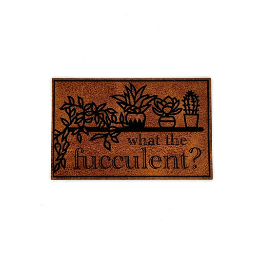 What The Fucculent? Leatherette Patch